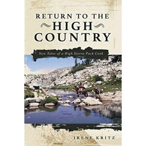 Return to the High Country: New Tales of a High Sierra Pack Cook, Paperback - Irene Kritz imagine