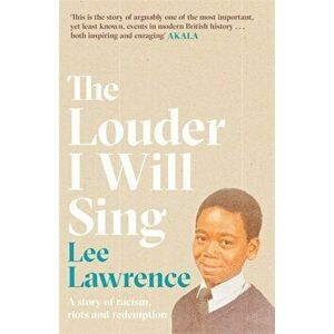 Louder I Will Sing. A story of racism, riots and redemption, Hardback - Lee Lawrence imagine