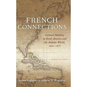 French Connections. Cultural Mobility in North America and the Atlantic World, 1600-1875, Hardback - *** imagine