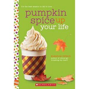 Pumpkin Spice Up Your Life. A Wish Novel, Paperback - Suzanne Nelson imagine