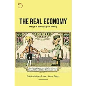 The Real Economy: Essays in Ethnographic Theory, Paperback - Federico Neiburg imagine