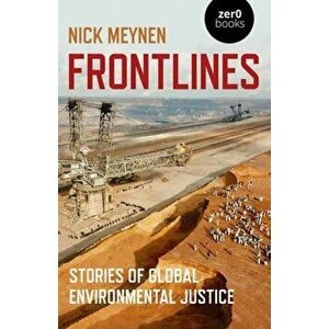 Frontlines: Stories of Global Environmental Justice, Paperback - Nick Meynen imagine