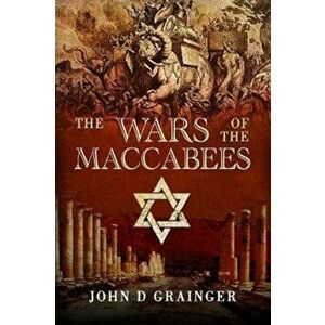 Wars of the Maccabees, Paperback - John D Grainger imagine