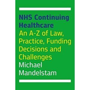 Nhs Continuing Healthcare: An A-Z of Law, Practice, Funding Decisions and Challenges, Paperback - Michael Mandelstam imagine
