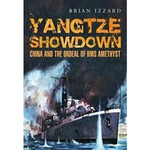 Yangtze Showdown. China and the Ordeal of HMS Amethyst, Paperback - Brian Izzard imagine