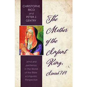 The Mother of the Infant King, Isaiah 7: 14, Paperback - Christophe Rico imagine