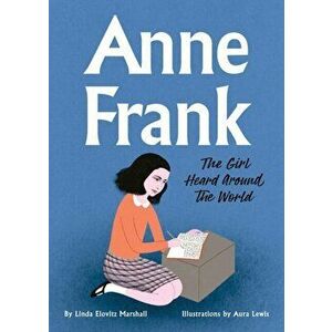 Anne Frank: The Girl Heard Around the World, Paperback - Linda Elovitz Marshall imagine