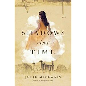 Shadows in Time. A Novel, Hardback - Julie Mcelwain imagine