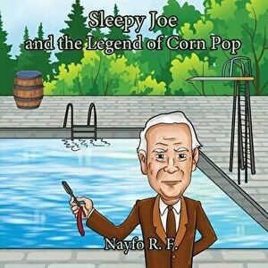 Sleepy Joe and the Legend of Corn Pop, Paperback - Nayfo R. F imagine