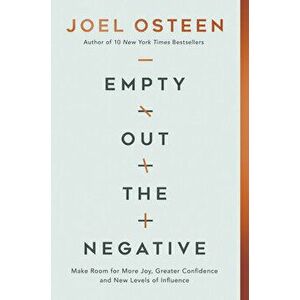 Empty Out the Negative: Make Room for More Joy, Greater Confidence, and New Levels of Influence, Hardcover - Joel Osteen imagine