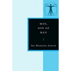 Man, Son of Man, Paperback - Sri Madhava Ashish imagine