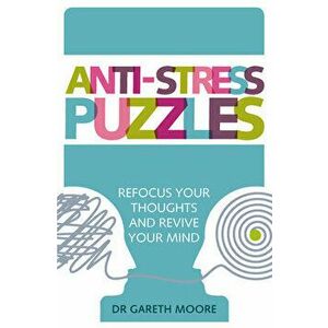 Anti-Stress Puzzles: Refocus Your Thoughts and Revive Your Mind, Paperback - Gareth Moore imagine