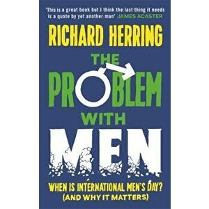 Problem with Men. When is it International Men's Day? (and why it matters), Hardback - Richard Herring imagine
