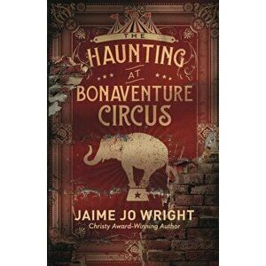 Haunting at Bonaventure Circus, Paperback - Jaime Jo Wright imagine