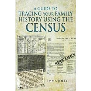 Guide to Tracing Your Family History using the Census, Paperback - Emma Jolly imagine