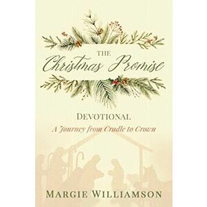 Christmas Promise Devotional. A Journey from Cradle to Crown, Paperback - Margie Williamson imagine