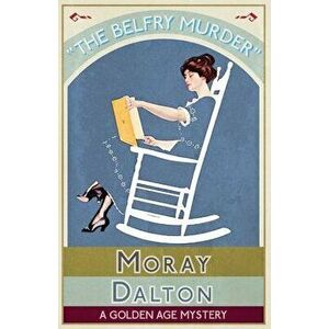 The Belfry Murder: A Golden Age Mystery, Paperback - Moray Dalton imagine
