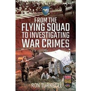 From the Flying Squad to Investigating War Crimes, Paperback - Ron Turnbull imagine
