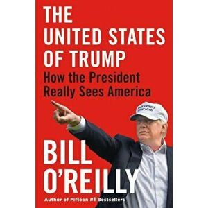 United States of Trump. How the President Really Sees America, Paperback - Bill O'Reilly imagine