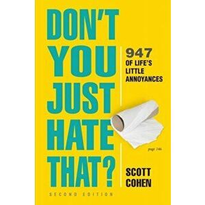 Don't You Just Hate That? 2nd Edition. 905 of Life's Little Annoyances, Paperback - Scott Cohen imagine