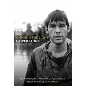 Chasing The Light. How I Fought My Way into Hollywood - From the 1960s to Platoon, Hardback - Oliver Stone imagine