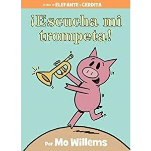 ¡escucha Mi Trompeta! (an Elephant and Piggie Book, Spanish Edition), Hardcover - Mo Willems imagine