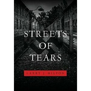Streets of Tears, Hardcover - Larry J. Hilton imagine