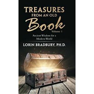 Treasures from an Old Book: Ancient Wisdom for a Modern World, Hardcover - Lorin Bradbury imagine