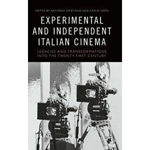 Experimental and Independent Italian Cinema. Legacies and Transformations into the Twenty-First Century, Hardback - *** imagine