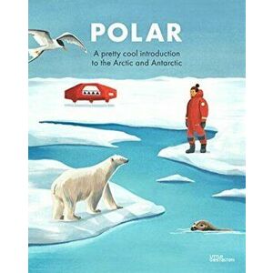 Polar. A pretty cool introduction to the Arctic and Antarctic, Hardback - Alicia Klepeis imagine