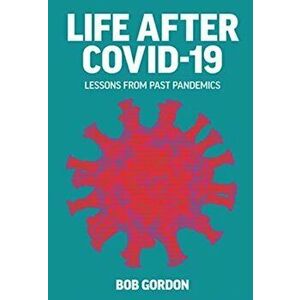 Life after Covid-19. Lessons from past Pandemics, Hardback - Bob Gordon imagine