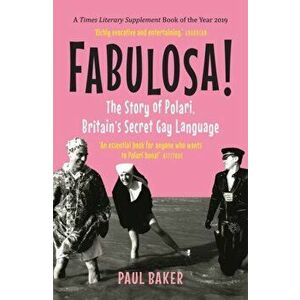 Fabulosa!. The Story of Polari, Britain's Secret Gay Language, Paperback - Paul Baker imagine
