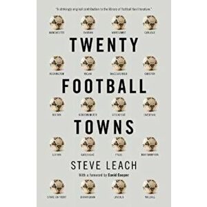 Twenty Football Towns, Paperback - Steve Leach imagine