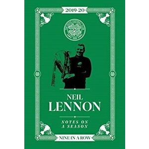 Neil Lennon: Notes On A Season. Celtic FC, Hardback - Neil Lennon imagine