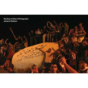 My Gaza: A City in Photographs, Hardcover - Jehad Saftawi imagine