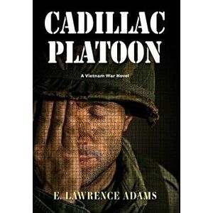 Cadillac Platoon: A Vietnam War Novel, Hardcover - E. Lawrence Adams imagine