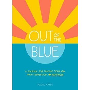 Out of the Blue. A Journal for Finding Your Way from Depression to Happiness, Paperback - Nadia Hayes imagine