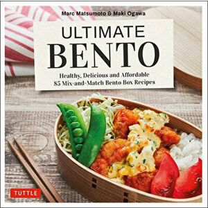 Ultimate Bento: Healthy, Delicious and Affordable: 85 Mix-And-Match Bento Box Recipes, Hardcover - Marc Matsumoto imagine
