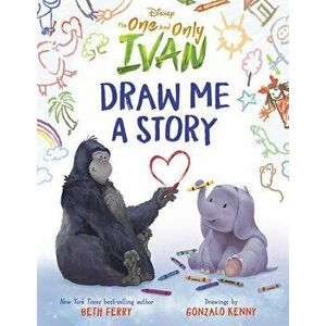 Disney the One and Only Ivan: Draw Me a Story, Hardcover - Beth Ferry imagine