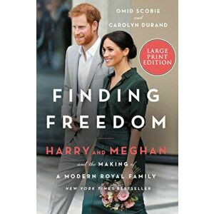 Finding Freedom: Harry and Meghan and the Making of a Modern Royal Family, Paperback - Omid Scobie imagine
