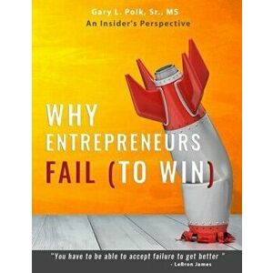 Why Entrepreneurs Fail: An Insider's Perspective, Paperback - Gary L. Polk Sr imagine