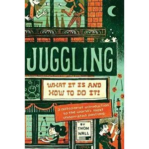 Juggling: What It Is and How to Do It, Paperback - Thom Wall imagine