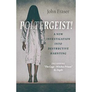 Poltergeist! A New Investigation Into Destructive Haunting. Including 'The Cage - Witches Prison' St Osyth, Paperback - John Fraser imagine