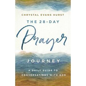 28-Day Prayer Journey. A Daily Guide to Conversations with God, Paperback - Chrystal Evans Hurst imagine