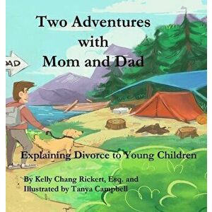Two Adventures with Mom and Dad: Explaining Divorce to Young Children, Hardcover - Kelly Chang Rickert imagine