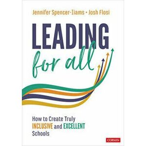 Leading for All: How to Create Truly Inclusive and Excellent Schools, Paperback - Jennifer Spencer-Iiams imagine