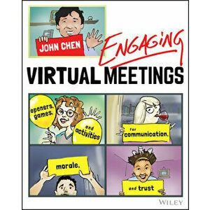 Engaging Virtual Meetings: Openers, Games, and Activities for Communication, Morale, and Trust, Paperback - John Chen imagine