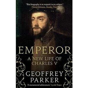 Emperor. A New Life of Charles V, Paperback - Geoffrey Parker imagine