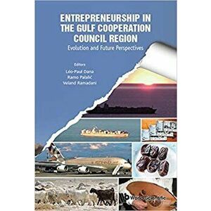 Entrepreneurship in the Gulf Cooperation Council Region: Evolution and Future Perspectives, Hardcover - Leo-Paul Dana imagine