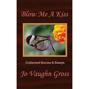 Blow Me A Kiss, Hardcover - Jo Vaughn Gross imagine